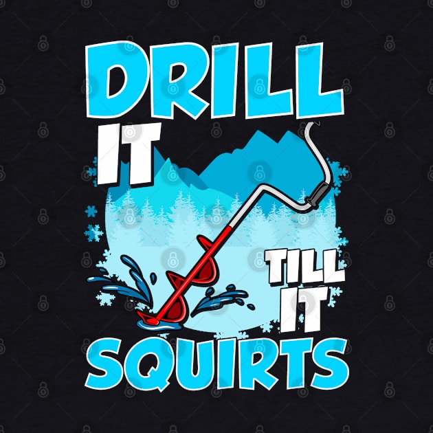 Ice Fishing Drill It Till It Squirts Fisherman Tournament by E